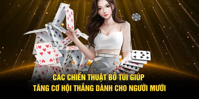 Các chiến thuật bỏ túi giúp tăng cơ hội thắng dành cho người mưới